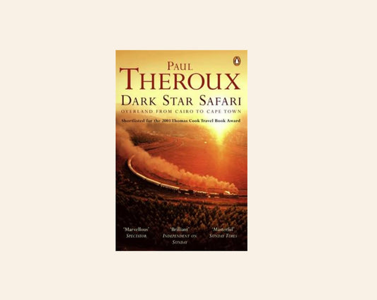 Dark star safari: Overland from Cairo to Cape Town - Paul Theroux