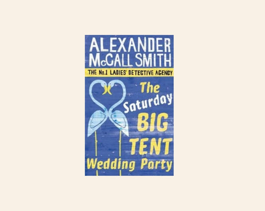 The Saturday big tent wedding party - Alexander Mccall Smith (No. 1 Ladies' Detective Agency #12)