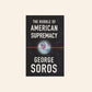 The bubble of American supremacy - George Soros