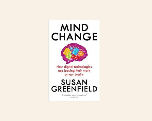 Mind change: How digital technologies are leaving their mark on our brains - Susan Greenfield