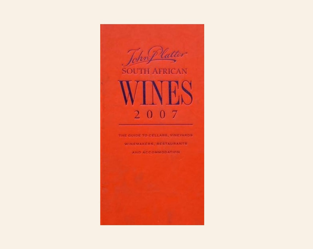 Platter's South African Wines 2007: The guide to cellars, vineyards, winemakers, restaurants and accommodation