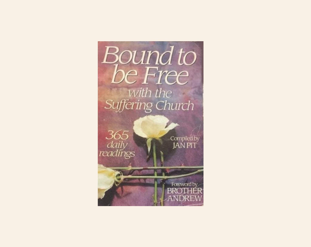 Bound to be free with the suffering church; 365 daily readings - Compiled by Jan Pit