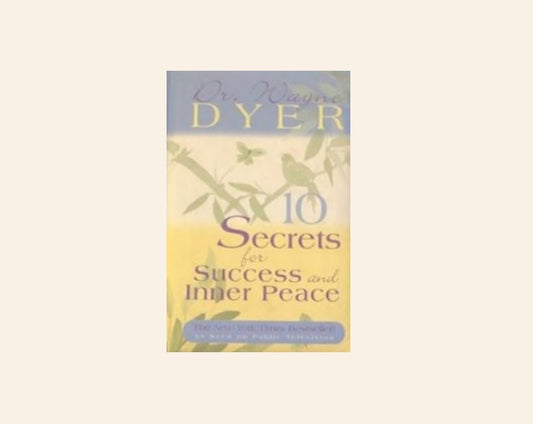 10 secrets for success and inner peace - Dr. Wayne Dyer