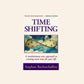 Time shifting: A revolutionary new approach to creating more time for your life - Stephan Rechtschaffen