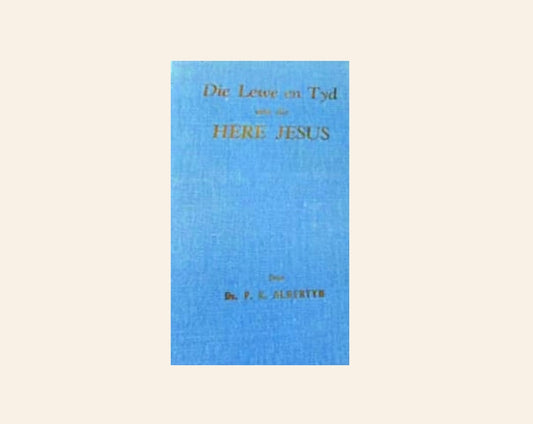 Die lewe en tyd van die Here Jesus - Ds. P.K. Albertyn