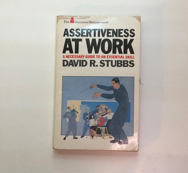 Assertiveness at work: A necessary guide to an essential skill - David R. Stubbs