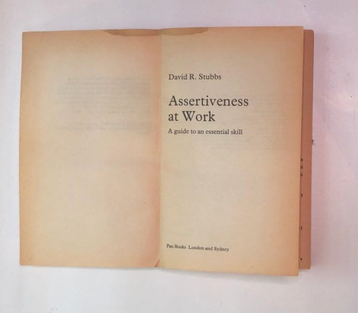 Assertiveness at work: A necessary guide to an essential skill - David R. Stubbs