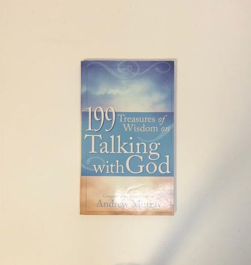199 treasures of wisdom on Talking with God - Compiled from the writings of Andrew Murray