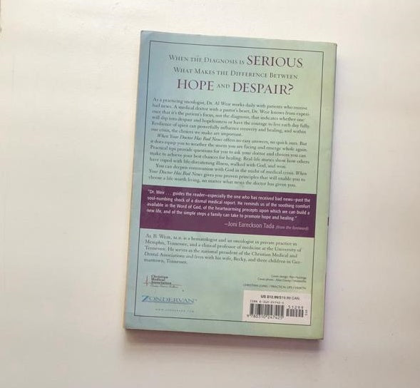 When your doctor has bad news: Simple steps to strength, healing & hope - Al B. Weir. M.D.