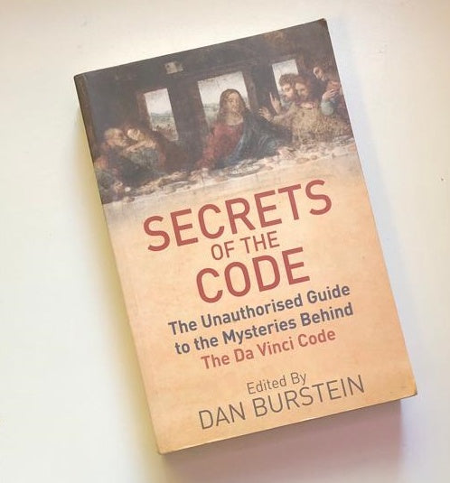 Secrets of the code: The unauthorized guide to the mysteries behind The Da Vinci Code - Edited by Dan Burnstein
