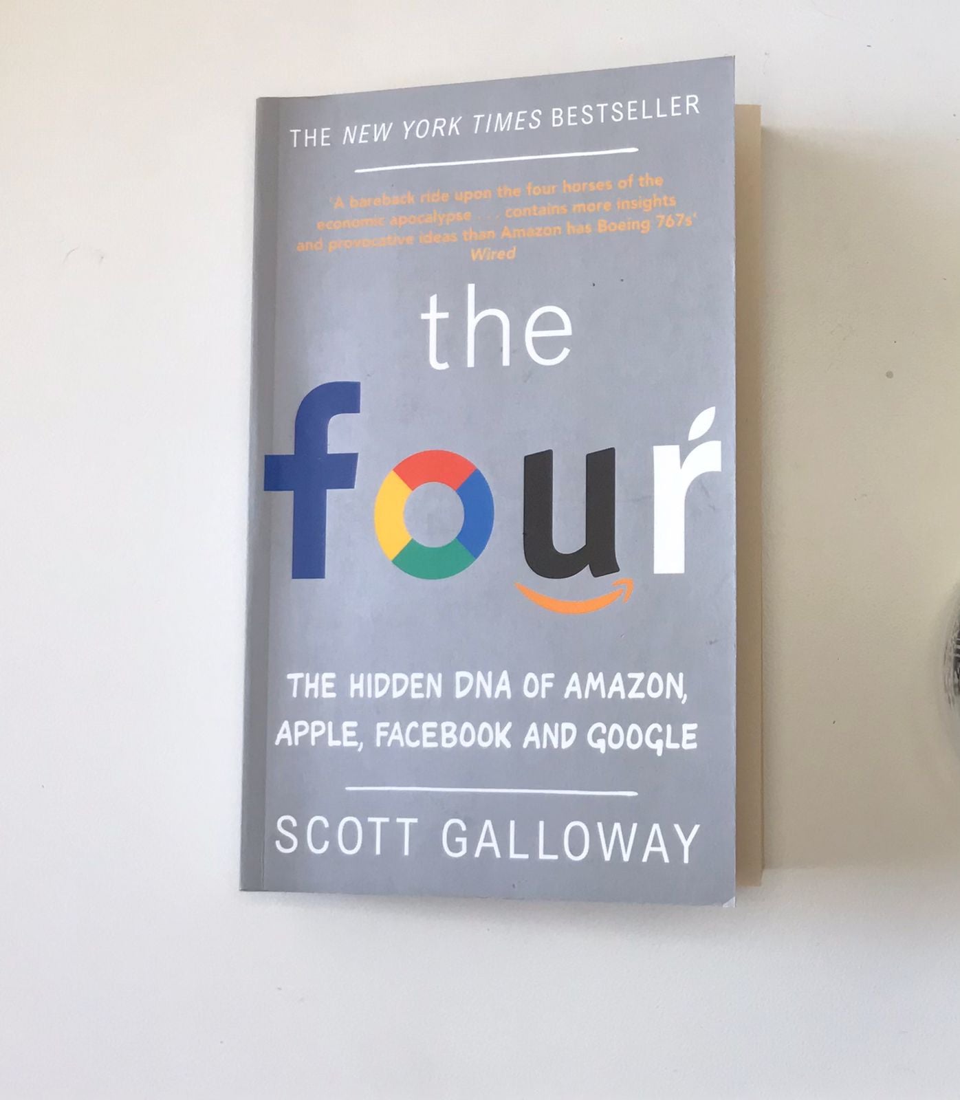 The four: The hidden DNA of Amazon,  Apple, Facebook  and Google - Scott Galloway