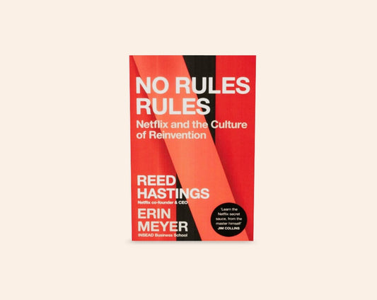 No rules rules: Netflix and the culture of reinvention - Reed Hastings and Erin Meyer