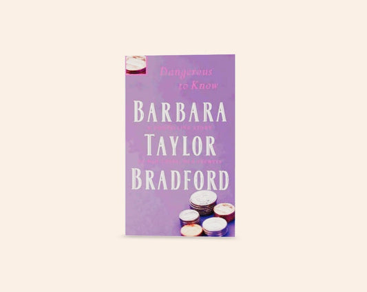 Dangerous to know: A compelling story of old loves, old secrets - Barbara Taylor Bradford