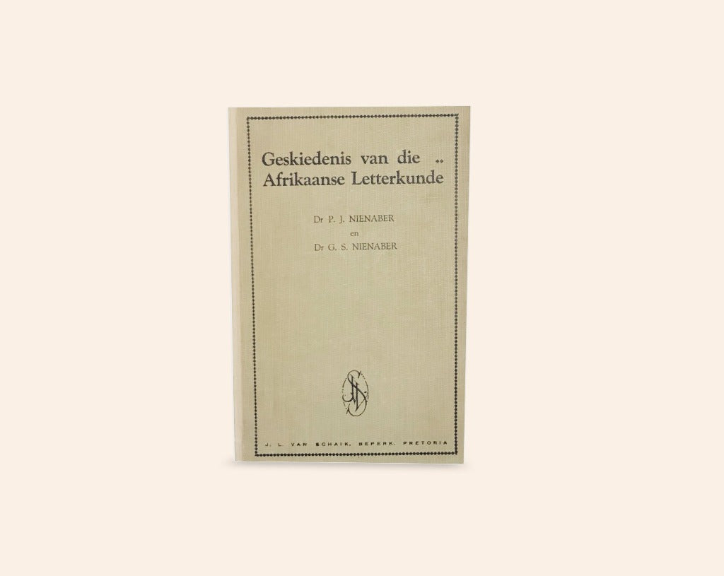 Geskiedenis van die Afrikaanse Letterkunde: vanaf die begin tot aan die einde van die 19de eeu - Dr. P.J. Nienaber & Dr. G.S. Nienaber