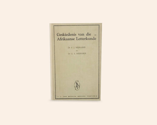 Geskiedenis van die Afrikaanse Letterkunde: vanaf die begin tot aan die einde van die 19de eeu - Dr. P.J. Nienaber & Dr. G.S. Nienaber